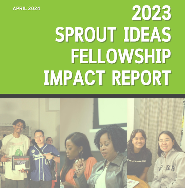 Sprout Ideas Fellowship Impact Report